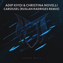 Adip Kiyoi Christina Novelli - Carousel Ruslan Radriges Remix