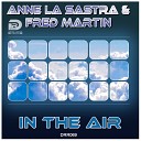 Anne La Sastra Fred Martin - In The Air Original Mix