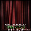 Mark The Hammer - Twin Peaks Theme Rock
