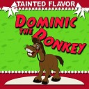 Tainted Flavor - Dominic the Donkey