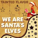 Tainted Flavor - We Are Santa s Elves