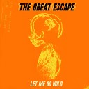 The Great Escape - Let Me Go Wild Instrumental Mix