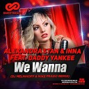 Alexandra Stan Inna feat Daddy Yankee - We Wanna Dj Melnikoff Mike Prado Remix