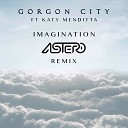 Gorgon City feat Katy Menditt - Imagination Astero Remix