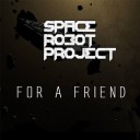 Space Robot Project - For A Friend Original Mix