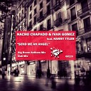 Nacho Chapado Ivan Gomez feat Harry Tyler - Send Me An Angel Big Room Anthem Mix