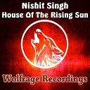 Nishit Singh - House Of The Rising Sun Original Mix