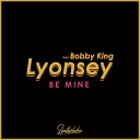 Lyonsey feat Bobby King - Be Mine Original Mix