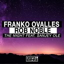 Franko Ovalles Rob Noble feat Sanjey Ole - The Night Original Mix