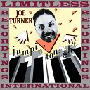 Big Joe Turner - Love My Baby Little Bitty Baby