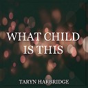 Taryn Harbridge - What Child Is This