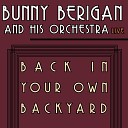 Bunny Berigan and His Orchestra - Back in Your Own Backyard Live