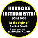 Karaoke All Hits - John Doe In the Style of B O B Priscilla Karaoke Instrumental…