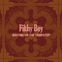 Filthy Boy - Waiting On the Doorstep Radio Edit