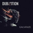 Dub Motion - Galvanize Original mix