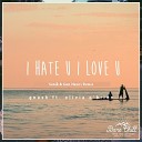 Gnash Feat Olivia O brien - I Hate You I Love You Sonik Gon Haziri Remix