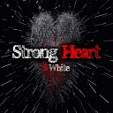 S White - Strong Heart