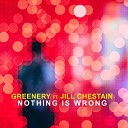 Greenery feat Jill Chestain - Nothing Is Wrong