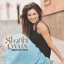 Shania Twain - That Don t Impress Me Much Pop Radio Version