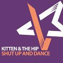 Kitten The Hip - Shut Up Dance Tavo Remix