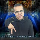 Ari Styles - Playing Games Over