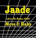 Jaade - Move It Baby Alex Ch Remix 2k19