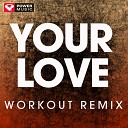 Power Music Workout - Your Love Extended Workout Remix