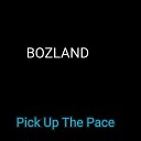 BOZLAND - Pick Up The Pace