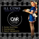 iLL Cows - Snowomen Original Mix