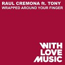 Raul Cremona Raul Cremona ft Tony Tony - Wrapped Around Your Finger Abel Ramos Remix