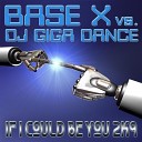 Base X Vs DJ Giga Dance - If I Could Be You 2k9