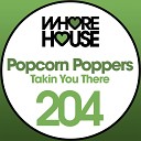 Popcorn Poppers - Takin You There