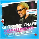 George Michael - Careless Whisper Rad Stereo Remix