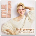 Kylie Minogue - It s in your eyes Dj Vishin ReBoot