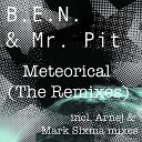 B E N Mr Pit - Meteorical Mark Sixma Remix