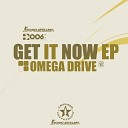 Omega Drive - Get It Now Original Mix
