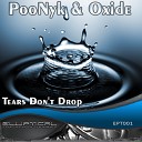 PooNyk Oxide - Tears Don t Drop Original Mix