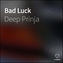 Deep Prinja - Bad Luck