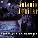 Antonio Aguilar - Que Me Entierren Con La Banda