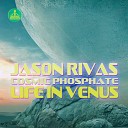 Jason Rivas Cosmic Phosphate - Life in Venus