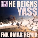 Yass - He Reigns Fnx Omar Remix
