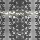 Pavel Svetlove Dina Eve - We Own The Night Radio Mix