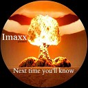 Imaxx - Next Time You ll Know Original Mix