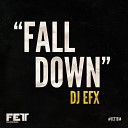 DJ EFX - Fall Down Lex Loofah Remix