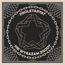 Proletaryat - Nie wyra am zgody