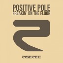 Positive Pole - Freakin on the Floor Classic Radio Edit