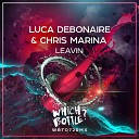 Luca Debonaire Chris Marina - Leavin Luca Debonaire Club Radio Edit