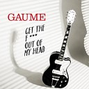 Gaume - Get the Fuck Out of My Head