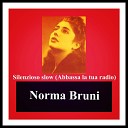 Norma Bruni - Silenzioso slow Abbassa la tua radio
