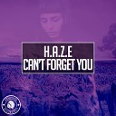 H A Z E - Can t Forget You Original Mix